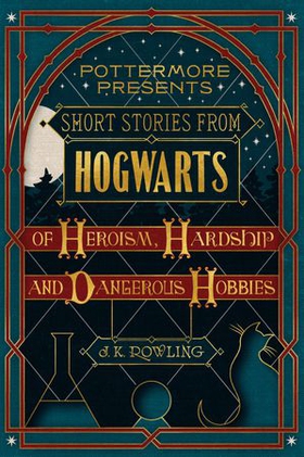 Short stories from Hogwarts of heroism, hardship and dangerous hobbies (ebok) av J.K. Rowling