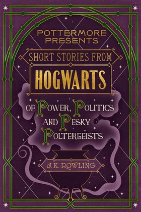 Short stories from Hogwarts of power, politics and pesky poltergeists