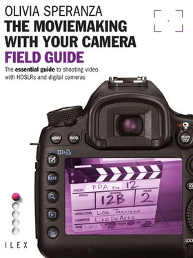 The Moviemaking with Your Camera Field Guide - The Essential Guide to Shooting Video with HDSLRs and Digital Cameras (ebok) av Olivia Speranza