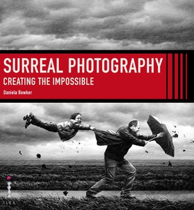 Surreal Photography - Creating the Impossible (ebok) av Daniela Bowker