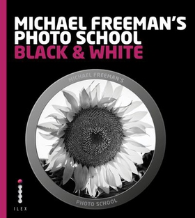 Michael Freeman's Photo School: Black & White (ebok) av Michael Freeman