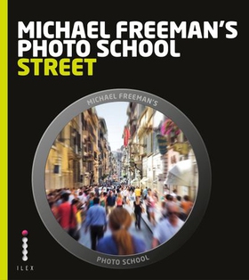 Michael Freeman's Photo School: Street Photography (ebok) av Michael Freeman