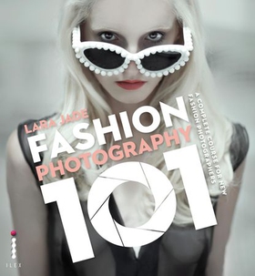Fashion Photography 101 - A Complete Course for the New Fashion Photographers (ebok) av Lara Jade