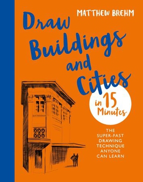 Draw Buildings and Cities in 15 Minutes - The super-fast drawing technique anyone can learn (ebok) av Matthew Brehm