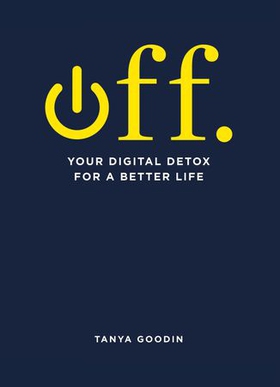 Off. your digital detox for a better life (ebok) av Tanya Goodin