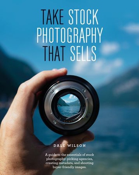 Take Stock Photography That Sells - Earn a living doing what you love (ebok) av Dale Wilson