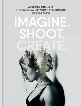 Imagine. Shoot. Create. - Creative Photography (ebok) av Ukjent