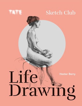 Tate: Sketch Club - Life Drawing (ebok) av Hester Berry