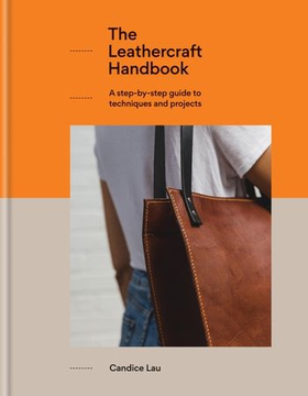 The Leathercraft Handbook - 20 Unique Projects for Complete Beginners (ebok) av Candice Lau