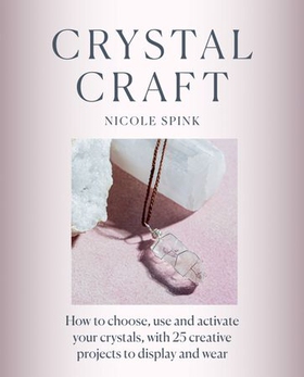 Crystal Craft - How to choose, use and activate your crystals with 25 creative projects (ebok) av Ukjent