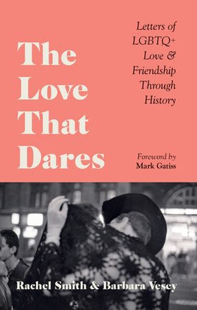 The Love That Dares - Letters of LGBTQ+ Love & Friendship Through History (ebok) av Rachel Smith