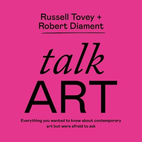 Talk Art - Everything you wanted to know about contemporary art but were afraid to ask (lydbok) av Russell Tovey