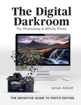 The Digital Darkroom - The Definitive Guide to Photo Editing (ebok) av James Abbott