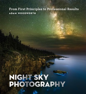 Night Sky Photography - From First Principles to Professional Results (ebok) av Adam Woodworth