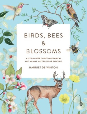 Birds, Bees & Blossoms - A step-by-step guide to botanical and animal watercolour painting (ebok) av Harriet de Winton