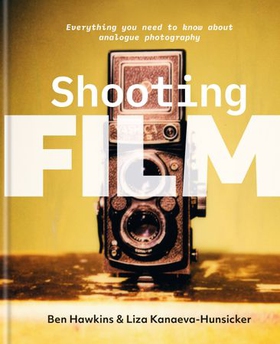 Shooting Film - Everything you need to know about analogue photography (ebok) av Ben Hawkins