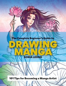 The Complete Beginner’s Guide to Drawing Manga - 101 tips for becoming a manga artist (ebok) av Ukjent
