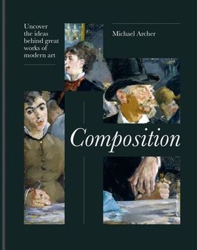 Composition - Uncover the ideas behind great works of modern art (ebok) av Michael Archer