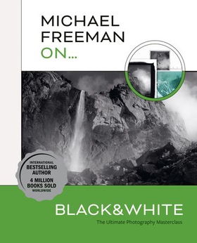 Michael Freeman On... Black & White - The Ultimate Photography Masterclass (ebok) av Michael Freeman