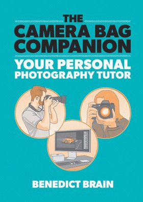 The Camera Bag Companion - A Graphic Guide to Photography (ebok) av Benedict Brain