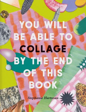 You Will Be Able to Collage by the End of This Book (ebok) av Stephanie Hartman