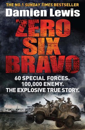 Zero Six Bravo - 60 Special Forces. 100,000 Enemy. The Explosive True Story (ebok) av Damien Lewis