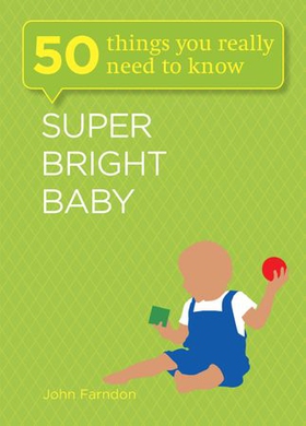 Super Bright Baby: 50 Things You Really Need to Know (ebok) av John Farndon