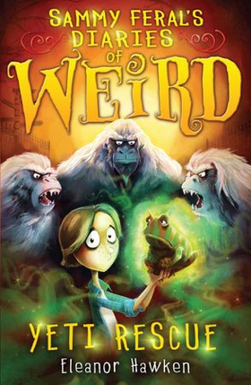 Sammy Feral's Diaries of Weird: Yeti Rescue (ebok) av Eleanor Hawken