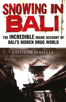 Snowing in Bali - The Incredible Inside Account of Bali's Hidden Drug World (ebok) av Kathryn Bonella