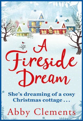 A Fireside Dream - A Sparkling Christmas Read For Cold Winter Nights (ebok) av Abby Clements