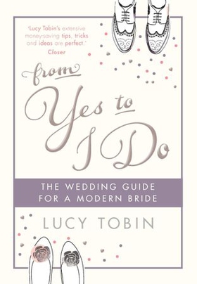 From Yes to I Do - The Wedding Guide for a Modern Bride (ebok) av Lucy Tobin