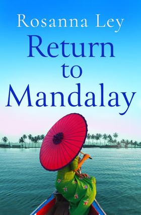 Return to Mandalay - Lose yourself in this stunning feel-good read (ebok) av Rosanna Ley