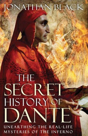 The Secret History of Dante - Unearthing the Mysteries of the Inferno (ebok) av Jonathan Black