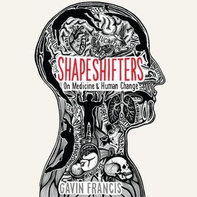 Shapeshifters - On Medicine & Human Change (lydbok) av Gavin Francis