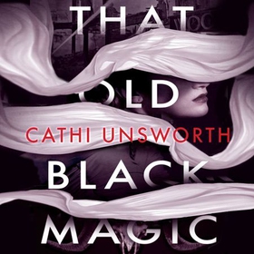 That Old Black Magic (lydbok) av Cathi Unsworth