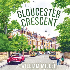 Gloucester Crescent - Me, My Dad and Other Grown-Ups (lydbok) av William Miller