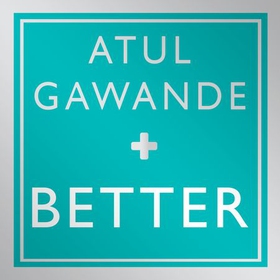 Better - A Surgeon's Notes on Performance (lydbok) av Atul Gawande