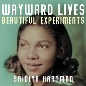 Wayward Lives, Beautiful Experiments (lydbok) av Saidiya Hartman