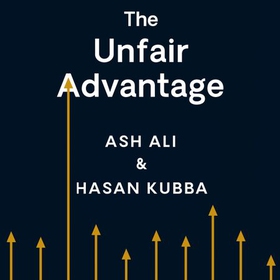 The Unfair Advantage - How You Already Have What It Takes to Succeed (lydbok) av Ash Ali