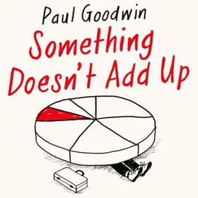 Something Doesn't Add Up - Surviving Statistics in a Post-Truth World (lydbok) av Paul Goodwin