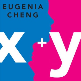 x+y - A mathematician's manifesto for rethinking gender (lydbok) av Eugenia Cheng