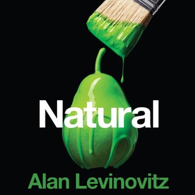 Natural - The Seductive Myth of Nature's Goodness (lydbok) av Alan Levinovitz