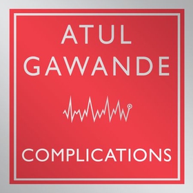 Complications - A Surgeon's Notes on an Imperfect Science (lydbok) av Atul Gawande