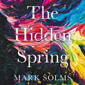 The Hidden Spring - A Journey to the Source of Consciousness (lydbok) av Mark Solms