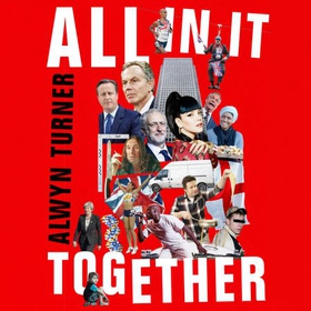 All In It Together - England in the Early 21st Century (lydbok) av Alwyn Turner