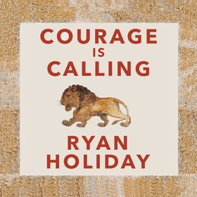Courage Is Calling - A Book About Bravery (lydbok) av Ryan Holiday
