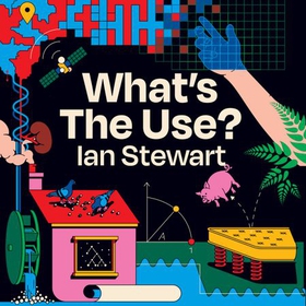 What's the Use? - The Unreasonable Effectiveness of Mathematics (lydbok) av Ian Stewart