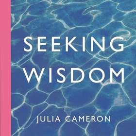 Seeking Wisdom - A Spiritual Path to Creative Connection (lydbok) av Julia Cameron