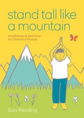 Stand Tall Like a Mountain - Mindfulness and Self-Care for Anxious Children and Worried Parents (ebok) av Suzy Reading