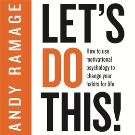 Let's Do This! - How to use motivational psychology to change your habits for life (lydbok) av Andy Ramage